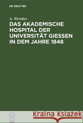 Das akademische Hospital der Universität Giessen in dem Jahre 1848 A Wernher 9783112337158 De Gruyter - książka