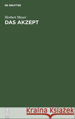 Das Akzept: Die Annahme Des Wechsels Und Der Anweisung Herbert Meyer, Dir 9783111229522 De Gruyter - książka