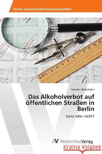 Das Alkoholverbot auf öffentlichen Straßen in Berlin : Ganz oder nicht? Mohwinkel, Danielo 9786202217002 AV Akademikerverlag - książka