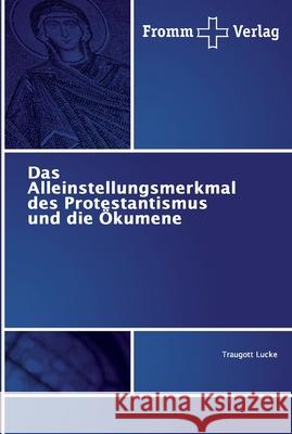 Das Alleinstellungsmerkmal des Protestantismus und die Ökumene Lucke, Traugott 9786138359586 Fromm Verlag - książka