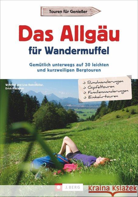 Das Allgäu für Wandermuffel : Gemütlich unterwegs auf 30 leichten und kurzweiligen Bergtouren Bahnmüller, Wilfried und Lisa; Meier, Markus und Janina 9783862466825 J. Berg - książka