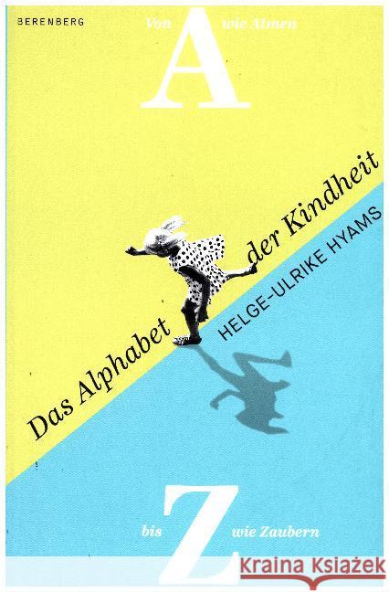 Das Alphabet der Kindheit : Von A wie Atmen bis Z wie Zaubern Hyams, Helge-Ulrike 9783946334217 Berenberg - książka