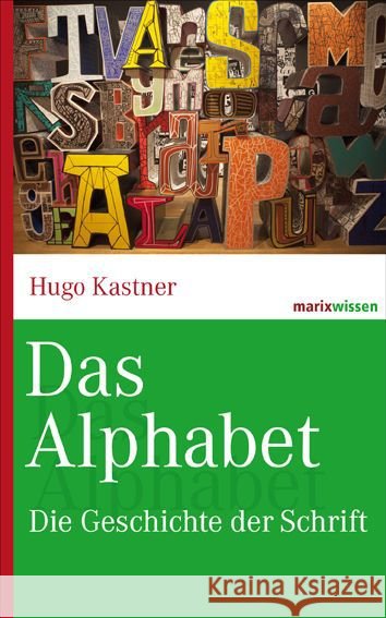 Das Alphabet : Die Geschichte der Schrift Kastner, Hugo 9783865399670 marixverlag - książka