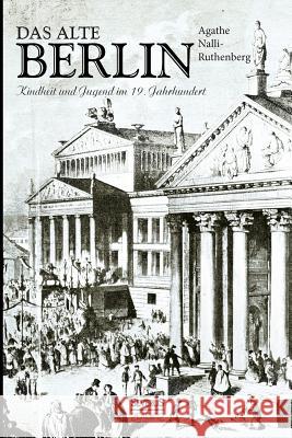 Das alte Berlin: Kindheit und Jugend im 19. Jahrhundert Agathe Nalli-Rutenberg 9783958015531 Severus - książka