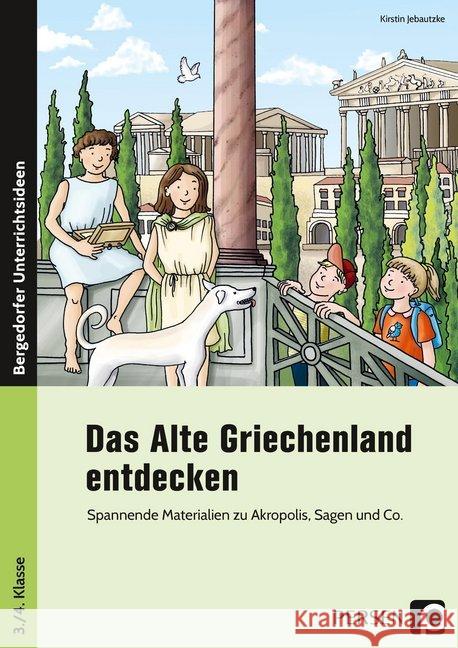 Das Alte Griechenland entdecken : Spannende Materialien zu Akropolis, Sagen und Co. (3. und 4. Klasse) Jebautzke, Kirstin 9783403201755 Persen Verlag in der AAP Lehrerwelt - książka