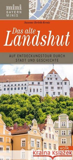 Das alte Landshut : Von den Altstadtgassen bis zur Burg Trausnitz Herleth-Krentz, Susanne 9783862222681 Volk, München - książka