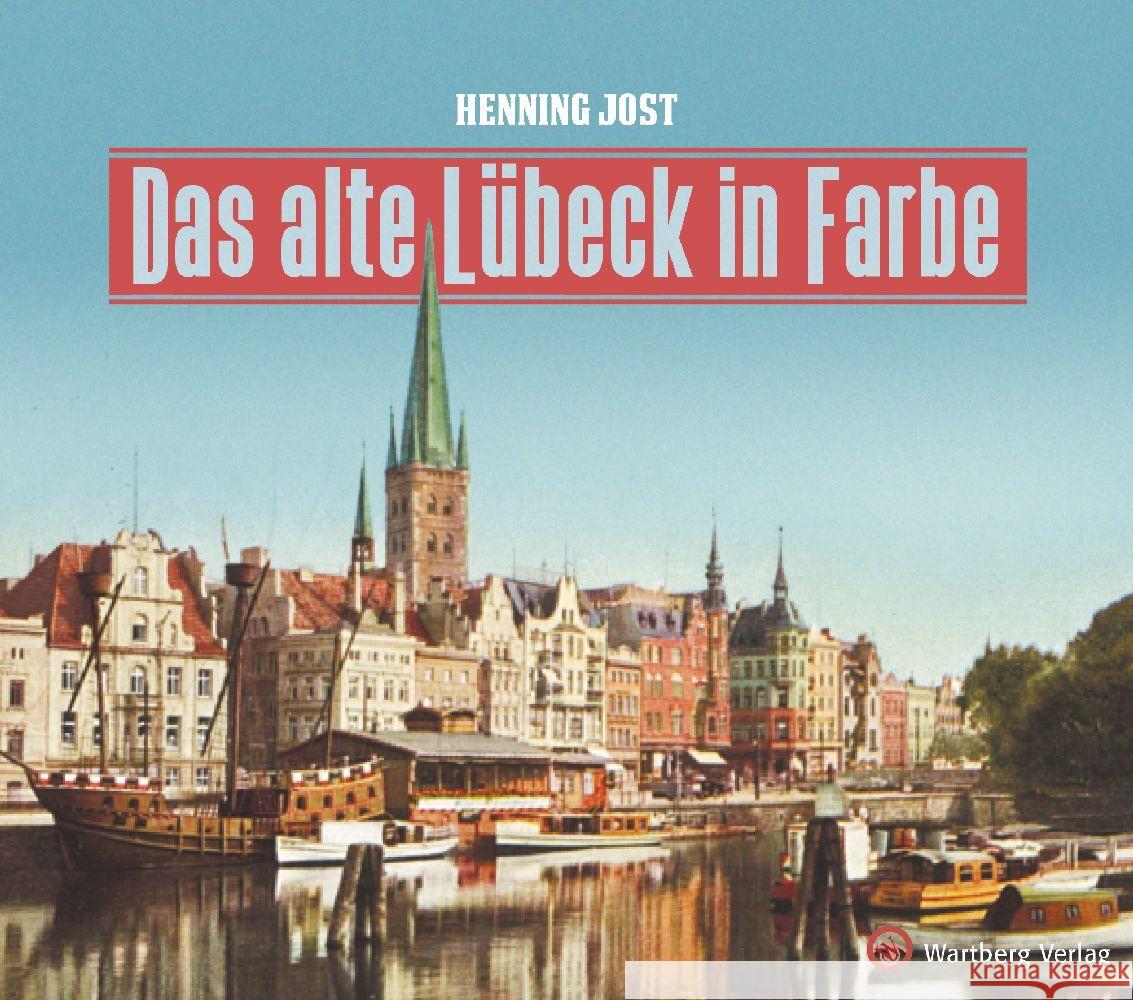 Das alte Lübeck in Farbe Jost, Henning 9783831333547 Wartberg - książka