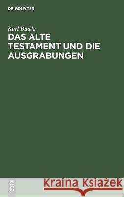 Das Alte Testament Und Die Ausgrabungen: Ein Beitrag Zum Streit Um Babel Und Bibel Budde, Karl 9783112456217 de Gruyter - książka