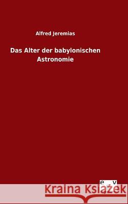 Das Alter der babylonischen Astronomie Alfred Jeremias 9783734007606 Salzwasser-Verlag Gmbh - książka