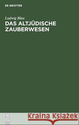 Das Altjüdische Zauberwesen Ludwig Blau 9783112364475 De Gruyter - książka