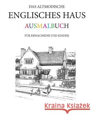 Das altmodische Englisches Haus Ausmalbuch: Für Erwachsene und Kinder Morrison, Hugh 9781544126050 Createspace Independent Publishing Platform - książka