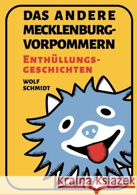 Das andere Mecklenburg-Vorpommern: Enth?llungsgeschichten Wolf Schmidt 9783695179565 Bod - Books on Demand - książka