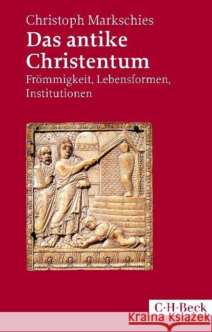 Das antike Christentum : Frömmigkeit, Lebensformen, Institutionen Markschies, Christoph 9783406702297 Beck - książka