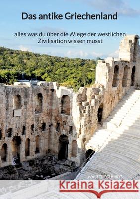 Das antike Griechenland - alles was du ?ber die Wiege der westlichen Zivilisation wissen musst Walter Schmidt 9783347940789 Jaltas Books - książka