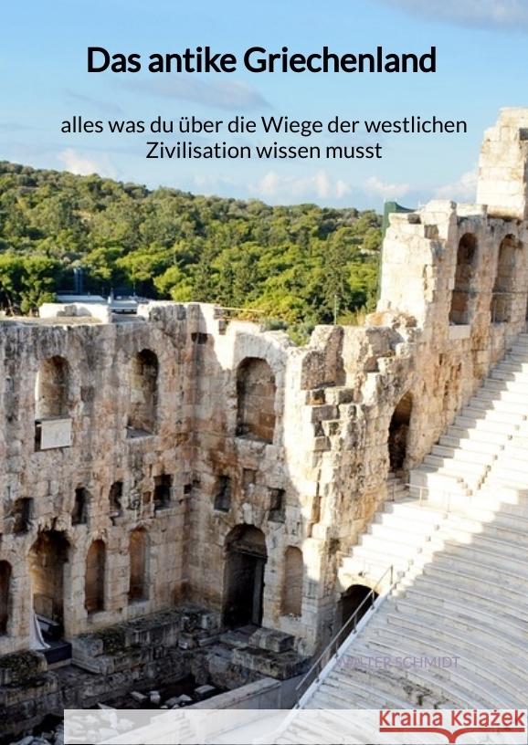 Das antike Griechenland - alles was du über die Wiege der westlichen Zivilisation wissen musst Schmidt, Walter 9783347940796 Jaltas Books - książka