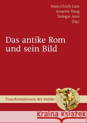 Das antike Rom und sein Bild Hans-Ulrich Cain, Annette Haug, Yadegar Asisi 9783110201314 De Gruyter - książka