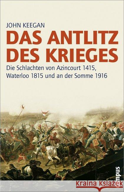 Das Antlitz des Krieges : Die Schlachten von Azincourt 1415, Waterloo 1815 und an der Somme 1916 Keegan, John   9783593383248 Campus Verlag - książka