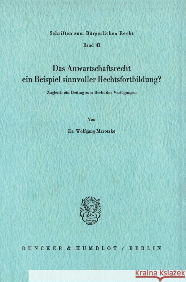 Das Anwartschaftsrecht, Ein Beispiel Sinnvoller Rechtsfortbildung?: Zugleich Ein Beitrag Zum Recht Der Verfugungen Marotzke, Wolfgang 9783428040711 Duncker & Humblot - książka