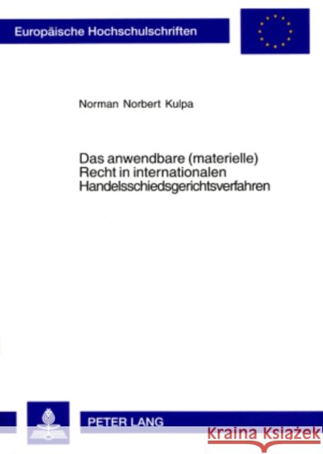 Das Anwendbare (Materielle) Recht in Internationalen Handelsschiedsgerichtsverfahren: Ein Rechtsvergleichender Ansatz Ausgehend Vom Uncitral-Modellges Kulpa, Norman 9783631534540 Lang, Peter, Gmbh, Internationaler Verlag Der - książka