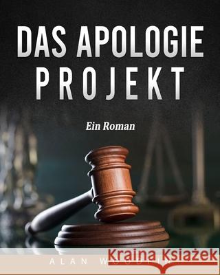 Das Apologie-Projekt: Ein Roman Alan Woodfin 9781803434940 Alan Woodfin - książka