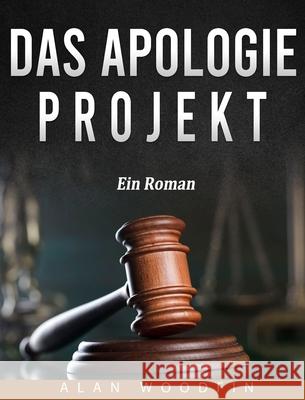 Das Apologie-Projekt: Ein Roman Alan Woodfin 9781803434957 Alan Woodfin - książka