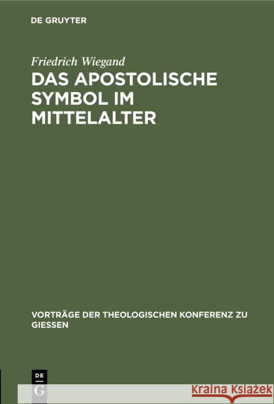 Das Apostolische Symbol Im Mittelalter: Eine Skizze Friedrich Wiegand 9783111311180 De Gruyter - książka