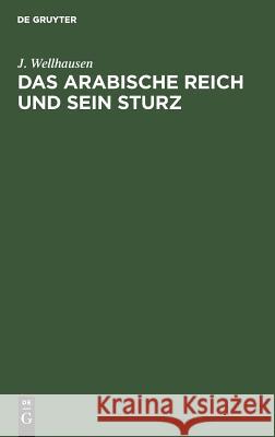 Das arabische Reich und sein Sturz J Wellhausen 9783111142074 De Gruyter - książka