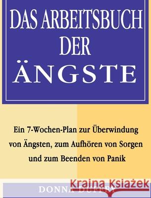 Das Arbeitsbuch der Ängste: Ein 7-Wochen-Plan zur Überwindung von Ängsten, zum Aufhören von Sorgen und zum Beenden von Panik Duffey, Donna 9781803434858 Donna Duffey - książka