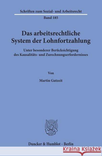 Das Arbeitsrechtliche System Der Lohnfortzahlung: Unter Besonderer Berucksichtigung Des Kausalitats- Und Zurechnungserfordernisses - Zugleich Ein Beit Gutzeit, Martin 9783428101658 Duncker & Humblot - książka