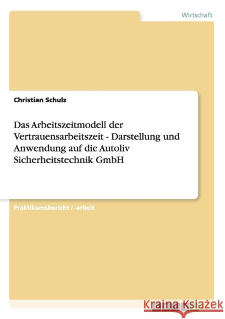 Das Arbeitszeitmodell der Vertrauensarbeitszeit - Darstellung und Anwendung auf die Autoliv Sicherheitstechnik GmbH Christian Schulz 9783640639229 Grin Verlag - książka