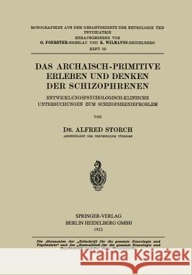 Das Archaisch-Primitive Erleben Und Denken Der Schizophrenen: Entwicklungspsychologisch-Klinische Untersuchungen Zum Schizophrenieproblem Storch, Alfred 9783662389034 Springer - książka