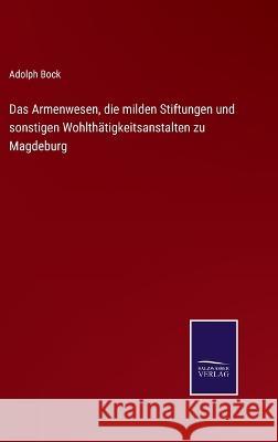 Das Armenwesen, die milden Stiftungen und sonstigen Wohlthätigkeitsanstalten zu Magdeburg Adolph Bock 9783375112776 Salzwasser-Verlag - książka