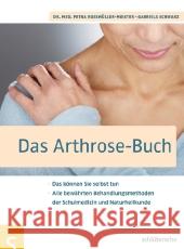 Das Arthrose-Buch : Das können Sie selbst tun. Alle bewährten Behandlungsmethoden der Schulmedizin und Naturheilkunde Roßmüller-Meister, Petra N.; Schwarz, Gabriela 9783899936315 Schlütersche - książka