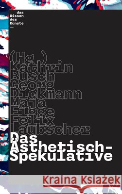 Das Ästhetisch-Spekulative Busch, Kathrin 9783770564385 Wilhelm Fink Verlag, Munich - książka