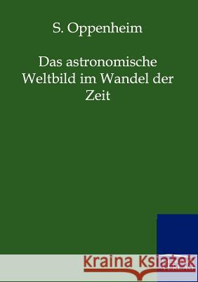 Das Astronomische Weltbild Im Wandel Der Zeit Oppenheim, S. 9783864444258 Salzwasser-Verlag - książka