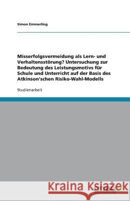 Das Atkinson'schen Risiko-Wahl-Modell. Leistungsmotiv für Schule und Unterricht Simon Emmerling 9783638752879 Grin Verlag - książka