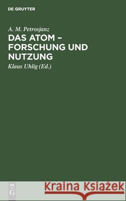 Das Atom - Forschung Und Nutzung A M Petrosjanz, Klaus Uhlig 9783112563335 De Gruyter - książka