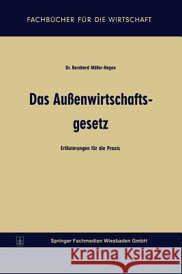 Das Außenwirtschaftsgesetz: Erläuterungen Für Die Praxis Müller-Hagen, Bernhard 9783663127239 Springer - książka