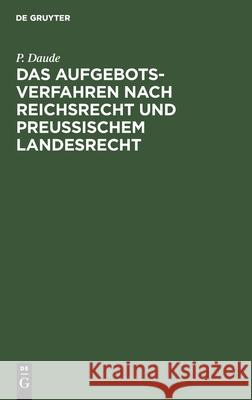 Das Aufgebotsverfahren Nach Reichsrecht Und Preußischem Landesrecht P Daude 9783112346174 De Gruyter - książka