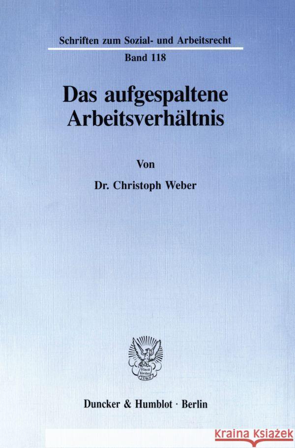 Das Aufgespaltene Arbeitsverhaltnis Christoph Weber 9783428075720 Duncker & Humblot - książka