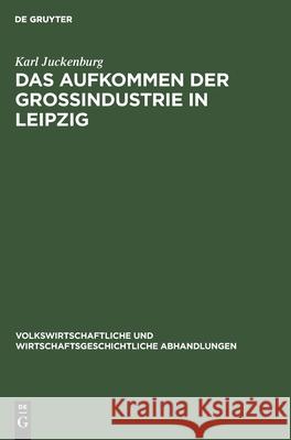 Das Aufkommen Der Großindustrie in Leipzig Karl Juckenburg 9783112607954 De Gruyter - książka