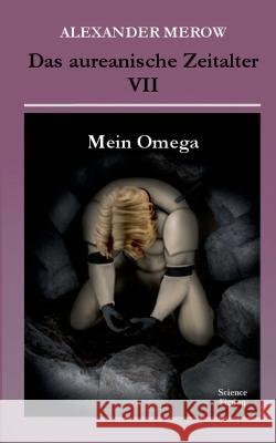 Das aureanische Zeitalter VII: Mein Omega Alexander Merow 9783756248056 Bod - Books on Demand - książka