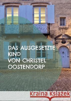 Das ausgesetzte Kind: Leben in einer Sackgasse - Inspiriert durch eine wahre Begebenheit Christel Oostendorp 9783750498730 Books on Demand - książka