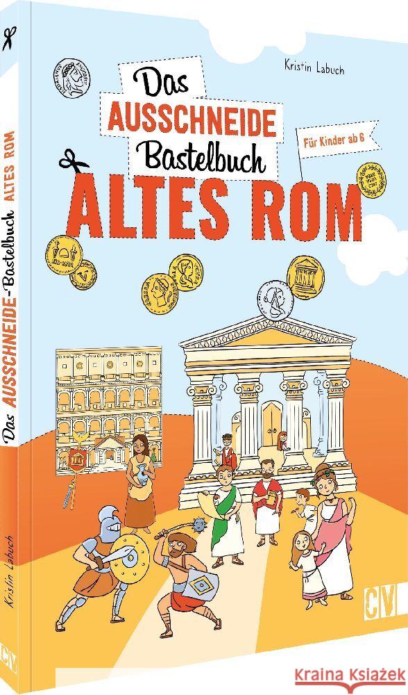 Das Ausschneide-Bastelbuch Altes Rom Labuch, Kristin 9783841102874 Christophorus - książka