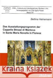 Das Ausstattungsprogramm der Cappella Strozzi di Mantova in Santa Maria Novella in Florenz Heinemann, Bettina Pataki, Zita Á.  9783898219556 ibidem - książka