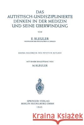 Das Autistisch-Undisziplinierte Denken in der Medizin und Seine Überwindung Bleuler, Eugen 9783662243961 Springer - książka