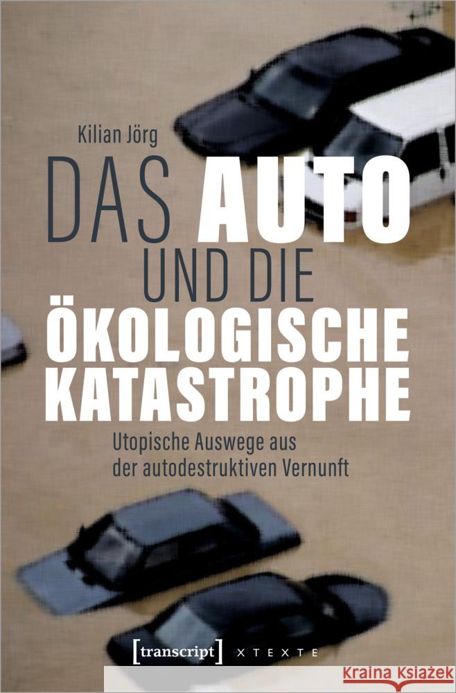 Das Auto und die ökologische Katastrophe Jörg, Kilian 9783837674088 transcript Verlag - książka