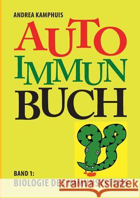 Das Autoimmunbuch, Band 1: Biologie des Immunsystems Andrea Kamphuis 9783752830682 Books on Demand - książka