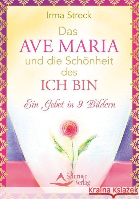 Das Ave Maria und die Schönheit des ICH BIN : Ein Gebet in 9 Bildern Streck, Irma 9783843451499 Schirner - książka