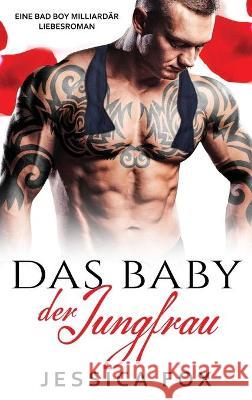 Das Baby der Jungfrau: Eine Bad Boy Milliardär Liebesroman Fox, Jessica 9781648089534 Blessings for All, LLC - książka